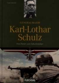 Generalmajor Karl-Lothar Schulz : Vom Pionier zum Fallschirmjäger (Flechsig - Geschichte/Zeitgeschichte) （1., Aufl. 2008. 160 S. ca. 100 Abb. 24 cm）