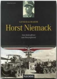 Generalmajor Horst Niemack : Vom Reiteroffizier zum Panergeneral (Flechsig - Geschichte/Zeitgeschichte) （2009. 160 S. ca. 100 Abb. 24 cm）