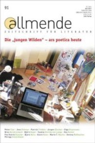 Die "jungen Wilden" - ars poetica heute : Hrsg.: Literarische Gesellschaft Karlsruhe (allmende. Zeitschrift für Literatur Nr.91) （2013. 104 S. 240 mm）