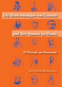Die Merk-würdigen von Gestern und ihre Spuren im Heute : 15 Portraits aus Österreich （2012. 203 S. 210 mm）