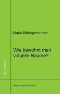 Wie bewohnt man virtuellen Raum? : Mit der Philosophie des Wohnens zu einer Phänomenologie des virtuellen Raums (libri virides .8) （2011. 178 S. 210 mm）