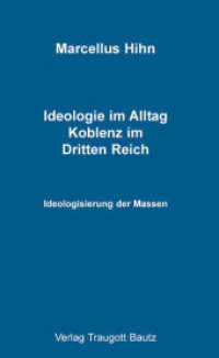 Ideologie im Alltag. Koblenz im Dritten Reich : Ideologisierung der Massen （2006. 160 S. 215 mm）