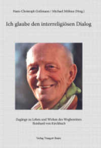 Ich glaube den interreligiösen Dialog : Zugänge zu Leben und Wirken des Wegbereiters Reinhard von Kirchbach （1., Aufl. 2008. 326 S. 21.5 cm）