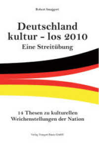 Deutschland kultur - los 2010 : Eine Streitübung 14 Thesen zu kulturellen Weichenstellungen der Nation （2010. 70 S. 21 cm）