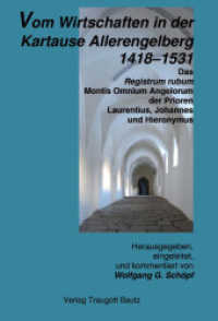 Vom Wirtschaften in der Kartause Allerengelberg 1418 - 1531 : Das Registrum rubum Montis Omnium Angelorum der Prioren Laurentius, Johannes und Hieronymus （2010. 201 S. 210 mm）