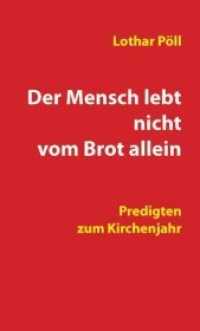 Der Mensch lebt nicht vom Brot allein : Predigten zum Kirchenjahr （2011. 170 S. 210 mm）