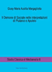 Il Demone di Socrate nelle interpretazioni di Plutarco e Apuleio (Studia Classica et Mediaevalia .6) （2012. 127 S. 210 mm）