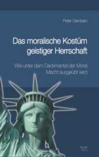 Das moralische Kostüm geistiger Herrschaft Wie unter dem Deckmantel der Moral Macht ausgeübt wird : Wie unter dem Deckmantel der Moral Macht ausgeübt wird （2013. CXCV S. 21 cm）