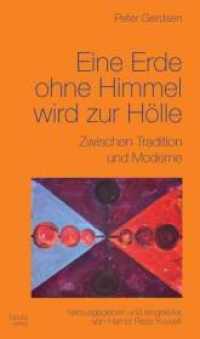 Eine Erde ohne Himmel wird zur Hölle : Zwischen Tradition und Moderne （2013. 249 S. 21 cm）