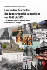 Eine andere Geschichte der Bundesrepublik Deutschland von 1945 bis 2015 : 70 Jahre: von einer fast normalen Nation zu einem Staat auf Abwegen （2014. 130 S. 225 mm）