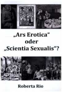 "Ars Erotica" oder "Scientia Sexualis"? : Eine interdisziplinäre Herangehensweise aus der Perspektive der Geschichtswissenschaft. （2015. 73 S. 225 mm）