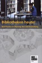 Bibliotheken heute! : Best Practice in Planung, Bau und Ausstattung （2011. 320 S. m. zahlr. Farbabb. 24 cm）