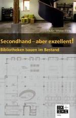 "Secondhand" - aber exzellent! : Bibliotheken bauen im Bestand （2011. 384 S. 24 cm）