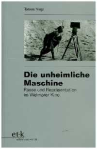 ヴァイマール時代ドイツ映画における人種と表象<br>Die unheimliche Maschine : Rasse und Repräsentation im Weimarer Kino (Forschungen zu Film- und Medienwissenschaft) （2009. 827 S. SW-Abb. 23 cm）