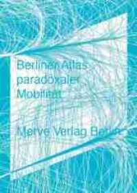 Berliner Atlas paradoxaler Mobilität (IMD) （2011. 220 S. Zahlreiche Karten und Abbildungen. 24 cm）