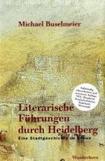 Literarische Führungen durch Heidelberg : Eine Stadtgeschichte im Gehe