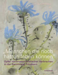 »Menschen die noch hätten leben können« : Opfer nationalsozialistischer Verbrechen in der Sammlung Prinzhorn （2023. 208 S. 28 cm）