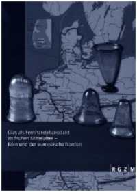 Glas als Fernhandelsprodukt im frühen Mittelalter - Köln und der europäische Norden (RGZM/LEIZA - Tagungen 46) （2022. 274 S. 114 Farbabb., 9 Farbtaf. 30 cm）