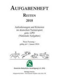 Aufgabenheft Reiten 2018 (Nationale Aufgaben) : Anforderungen und Kriterien im deutschen Turniersport gem. LPO. Gültig ab 1. Januar 2018 (Aufgabenheft Reiten) （Auflage 2017; gültig ab 1.1.2018. 2017. 404 S. 18.5 cm）
