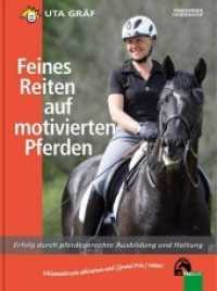 Feines Reiten auf motivierten Pferden : Erfolg durch pferdegerechte Ausbildung und Haltung. Schlammkruste abkratzen und (Grand Prix) reiten! (Feines Reiten) （3. Aufl. 2015. 200 S. viele farb. Fotos. 19 x 25 cm）