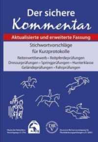 Der sichere Kommentar : Stichwortvorschläge für Kurzprotokolle. Reiterwettbewerbe, Reitpferdeprüfungen, Dressurprüfungen, Springprüfungen, FN-Hunterklasse, Geländeprüfungen, Fahrprüfungen （3. Auflage 2014; aktualisierte und erweiterte Fassung. 2014. 132 S. 24）