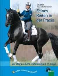 Feines Reiten in der Praxis : Der Weg zu mehr Mühelosigkeit im Sattel (Feines Reiten) （2. Auflage 2015. 2015. 200 S. mit vielen farbigen Fotos. 25 cm）
