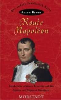 Route Napoleon : Frankreichs schönste Reiseziele auf den Spuren von Napoleon Bonaparte (Morstadt Führer für Urlaub und Freizeit Bd.15) （2002. 412 S. m. Farbfotos sowie farb. Ktn. u. Pln. 21 cm）