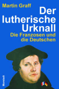 Der lutherische Urknall : Die Franzosen und die Deutschen （1. Aufl. 2015. 222 S. 215 mm）