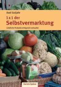 1x1 der Selbstvermarktung : Ländliche Produkte erfolgreich verkaufen （2010. 96 S. m. zahlr. Farbabb. 21 cm）