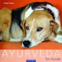 Ayurveda für den Hund : Behandlung und Ernährung nach der Ayurveda-Methode （2012. 84 S. div. Farbabbildungen. 20 cm）