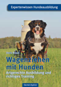 Wagenziehen mit Hunden : Artgerechte Ausbildung und richtiges Training (Expertenwissen Hundeausbildung) （2014. 116 S. durchgehend 4-farbig bebildet. 21 cm）