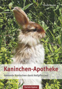 Kaninchen-Apotheke : Gesunde Kaninchen dank Heilpflanzen （3. Aufl. 2024. 168 S. durchgehend vierfarbig bebildert. 210 mm）