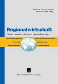 Regionalwirtschaft : Global denken, regional und lokal handeln. Wertschöpfungsketten, Unternehmenskooperation, Netzwerke, Globalisierung, Regionalisierung, Vertrauenskultur （2009. 380 S. Tab., Abb.; 380 S. 240 mm）