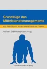 Grundzüge des Mittelstandsmanagements : Vom Erkennen zum Nutzen unternehmerischer Chancen. Mitarb.: Minister für Wirtschaft, Bau und Tourismus Mecklenburg-Vorpommern （1. Aufl. 2013. 275 S. Tab., Abb.; 275 S. 240 mm）