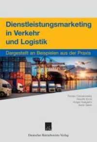 Dienstleistungsmarketing in Verkehr und Logistik : Dargestellt an Beispielen aus der Praxis. （2019. 278 S. 97 Abb.; 278 S., 60 schw.-w. Abb., 37 farb. Abb. 240 mm）
