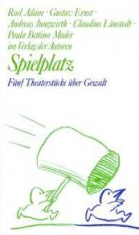 Spielplatz / Spielplatz 17 : Fünf Theaterstücke über Gewalt (Theaterbibliothek) （1., Aufl. 2004. 300 S. 18.7 cm）