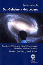 Das Geheimnis des Lebens : Kosmische Wellen und vitale Schwingungen. Wie Zellen miteinander reden （2. Aufl. 240 S. m. 23 Abb. 21 cm）
