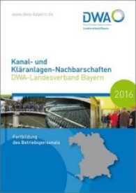 Kanal- und Kläranlagen-Nachbarschaften - DWA-Landesverband Bayern - Fortbildung des Betriebspersonals in Bayern 2016 (DWA-Nachbarschaften Bd.Bayern 2016) （2016. 599 S. 21 cm）