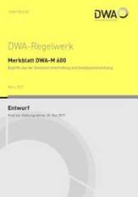 Merkblatt DWA-M 600 Begriffe aus der Gewässerunterhaltung und Gewässerentwicklung (Entwurf) (DWA-Regelwerk Bd.600) （Stand: März 2017. 2017. 103 S. Tabelle über 701 Begriffe (in）