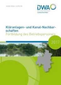 Kläranlagen- und Kanal-Nachbarschaften 2017 : Fortbildung des Betriebspersonals （2017. 252 S. zahlreiche Fotos und Grafiken. 210 cm）