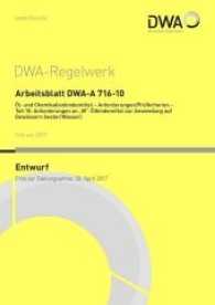 Arbeitsblatt DWA-A 716-10 Öl- und Chemikalienbindemittel - Anforderungen/Prüfkriterien - Teil 10: Anforderungen an "W"-Ö (DWA-Arbeitsblatt .716-10) （2017. 22 S. 29.7 cm）
