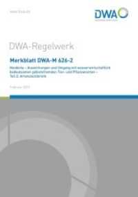 Merkblatt DWA-M 626-2 Neobiota - Auswirkungen und Umgang mit wasserwirtschaftlich bedeutsamen gebietsfremden Tier- und P (DWA-Regelwerk 626-2) （Februar 2019. 2019. 79 S. zahlreiche farbige Fotos zu den 25 Artenstec）