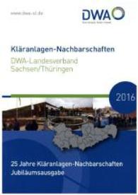 Kläranlagen- und Kanal-Nachbarschaften 2015/2016 (DWA-Nachbarschaften Bd.Sachsen/Thüringen 2015/16)) （Neuausg. 2015. 288 S. 21 cm）