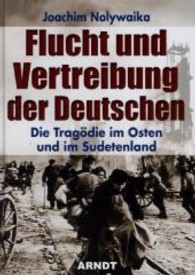 Flucht und Vertreibung der Deutschen : Die Tragödie im Osten und im Sudetenland （2013. 284 S. m. Abb. 24,5 cm）