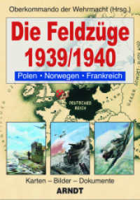 Die Feldzüge 1939/1940 : Polen, Norwegen, Frankreich. Karten - Bilder - Dokumente. Hrsg.: Oberkommando der Wehrmacht (Kalender) （Nachdr. 2009. 240 S. viele Karten und Abbildungen. 30 x 21.5 cm）