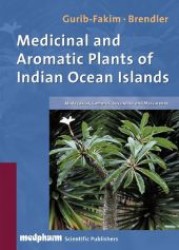 Medicinal and Aromatic Plants of Indian Ocean Islands : Madagaskar, Comores, Seychelles and Mascarenes （2004. VIII, 567 p. w. 192 col. and 588 b&w figs. and maps. 28 cm）