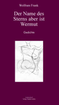 Der Name des Sterns aber ist Wermut : Lyrik （2011. 64 S. 2 Abb. 21 cm）
