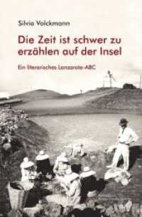 Lanzarote-ABC Literarisches Lanzarote-ABC : Die Zeit ist schwer zu erzählen auf der Insel （3. Aufl. 2021. 320 S. 70 Abb. 20.5 cm）