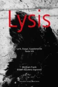 Lysis : Lyrik, Essays & Supplemente (Texte Bd.8) （2013. 288 S. 18 Abb. 20.5 cm）