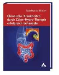 Chronische Krankheiten durch Colon-Hydro-Therapie erfolgreich behandeln （1., Auflage. 2011. 256 S. 36 Farbfotos, 10 Abb., 4 SW-Fotos. 21 cm）